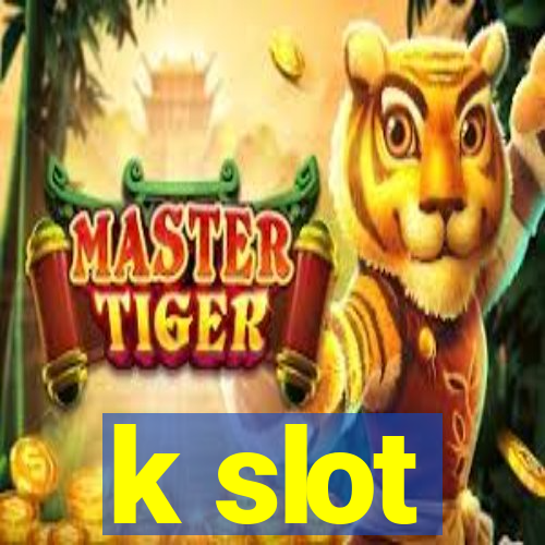 k slot