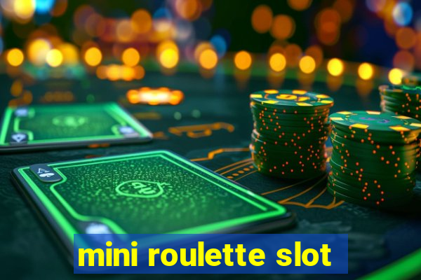 mini roulette slot