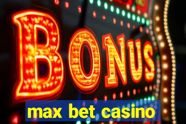 max bet casino