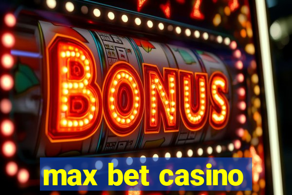 max bet casino