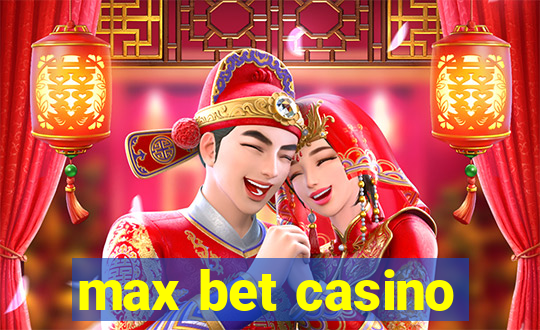 max bet casino