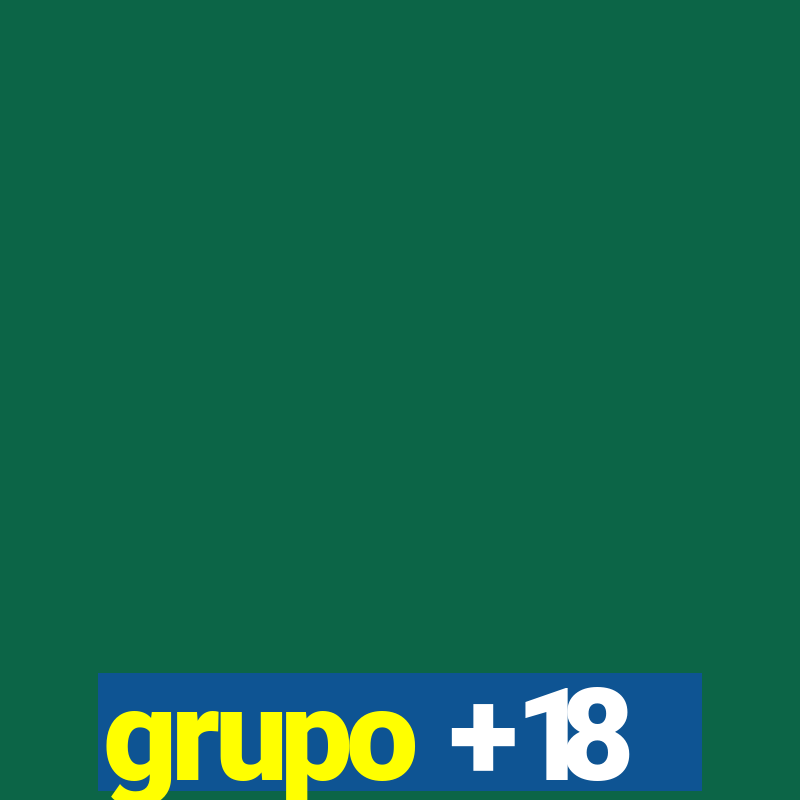 grupo +18