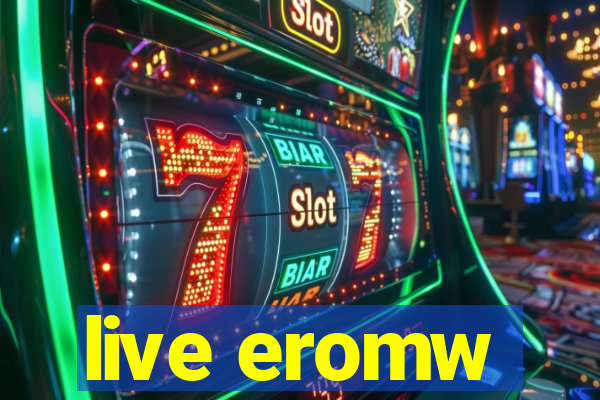 live eromw