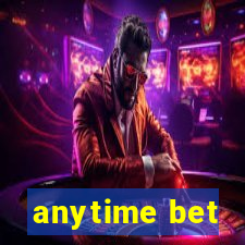 anytime bet