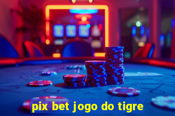 pix bet jogo do tigre