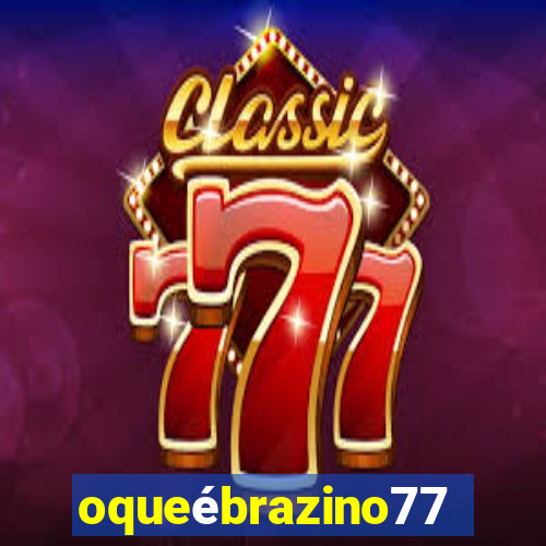 oqueébrazino777