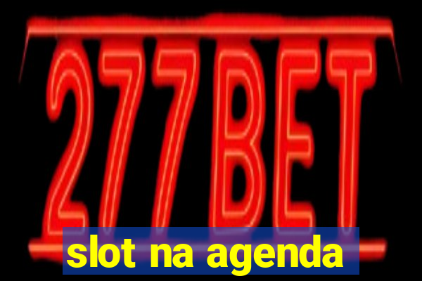 slot na agenda