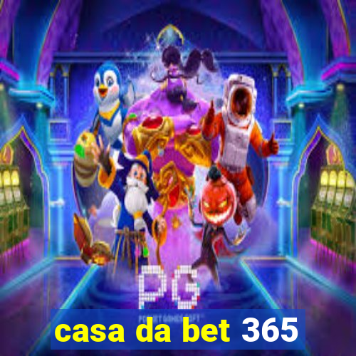 casa da bet 365