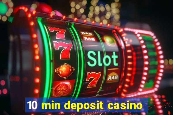 10 min deposit casino