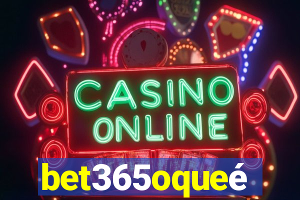 bet365oqueé