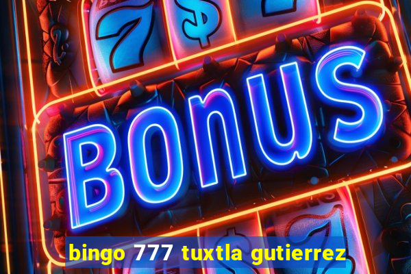 bingo 777 tuxtla gutierrez