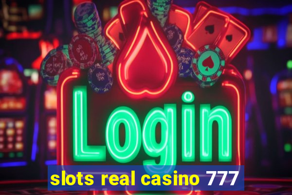 slots real casino 777