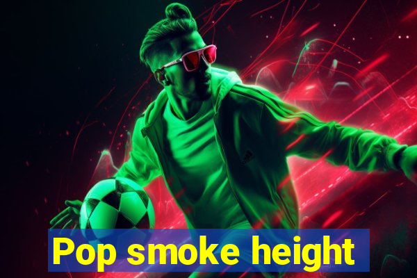 Pop smoke height