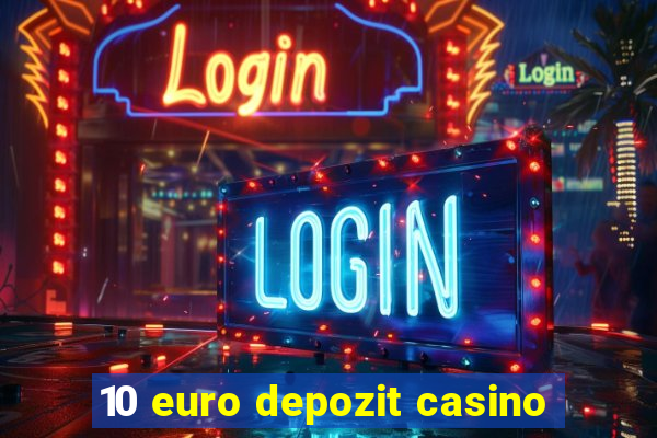 10 euro depozit casino