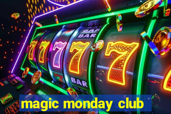 magic monday club