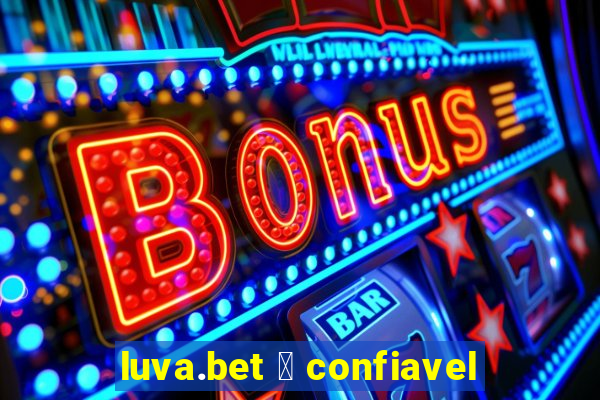 luva.bet 茅 confiavel