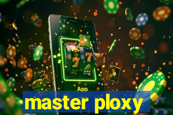 master ploxy