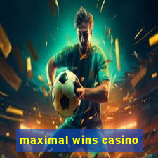 maximal wins casino