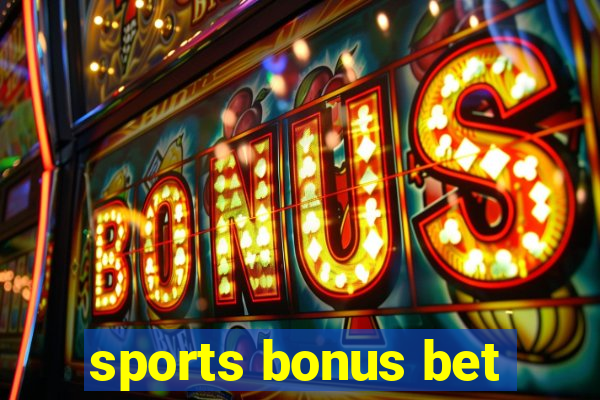 sports bonus bet