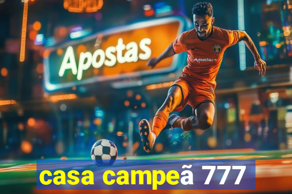 casa campeã 777