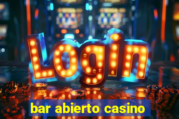 bar abierto casino