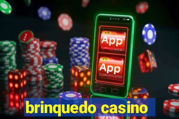 brinquedo casino