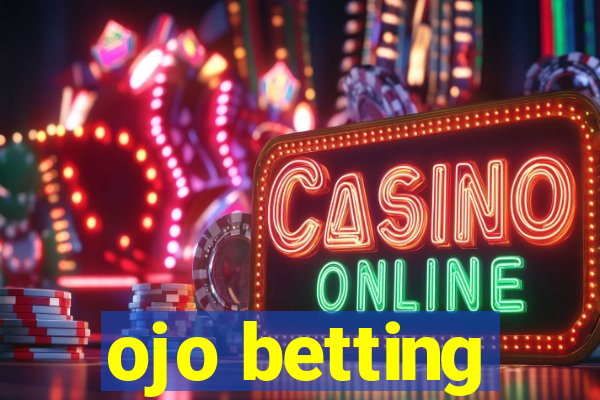 ojo betting