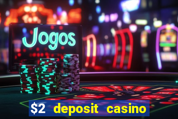 $2 deposit casino free spins