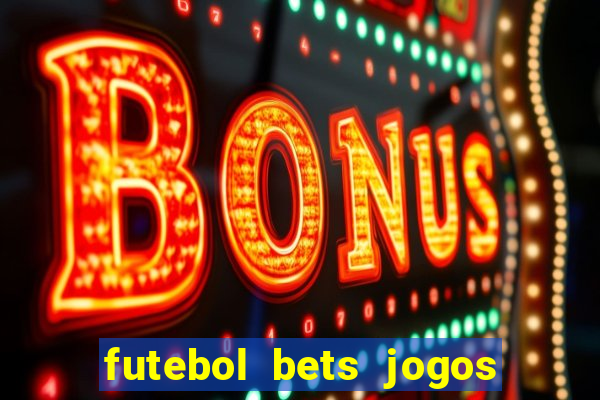 futebol bets jogos de hoje