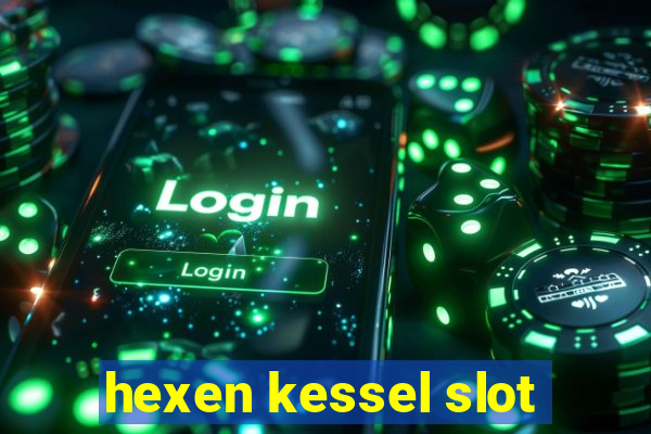 hexen kessel slot