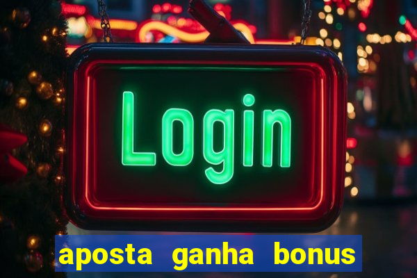 aposta ganha bonus de cadastro