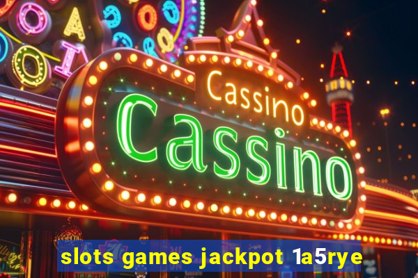 slots games jackpot 1a5rye