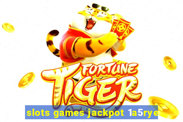 slots games jackpot 1a5rye