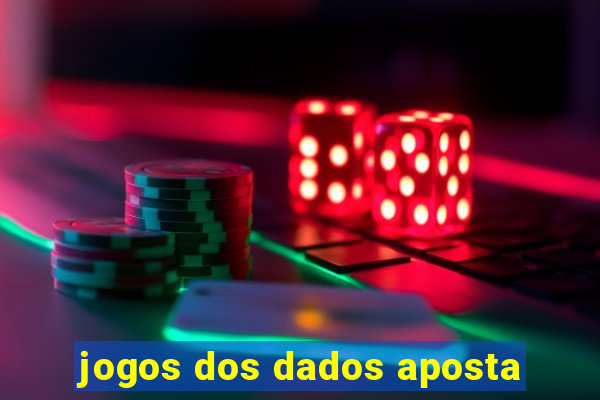 jogos dos dados aposta