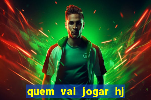 quem vai jogar hj na globo