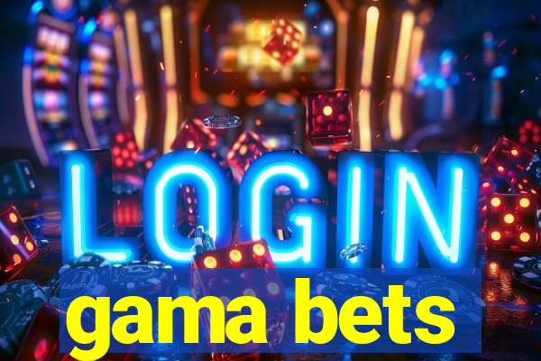 gama bets