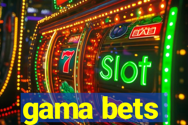 gama bets