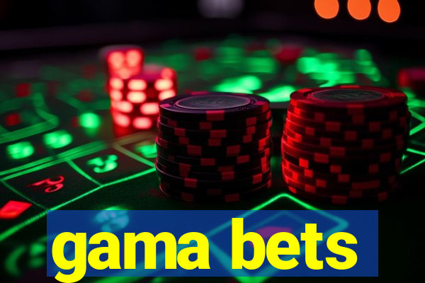 gama bets