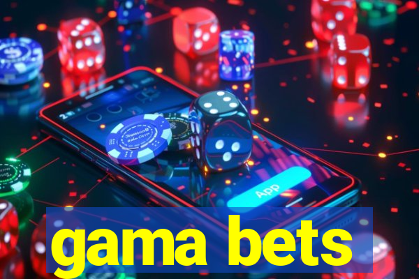 gama bets