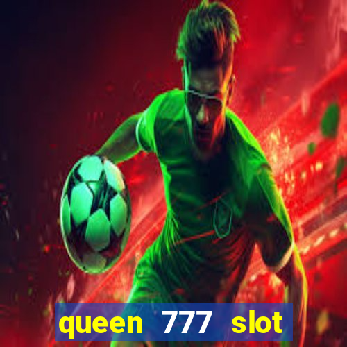 queen 777 slot login register