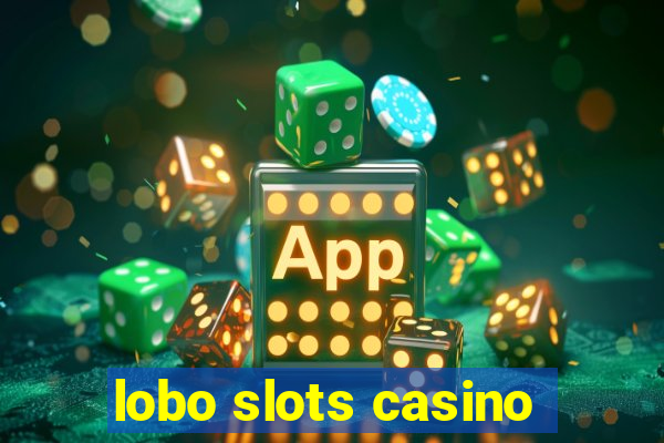 lobo slots casino