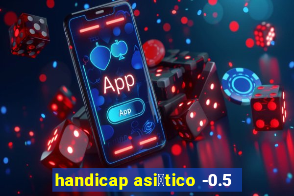 handicap asi谩tico -0.5