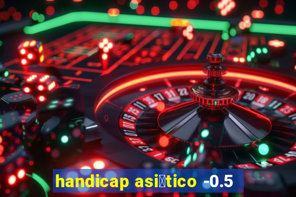 handicap asi谩tico -0.5