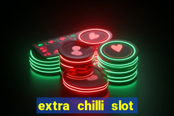 extra chilli slot free play