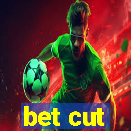 bet cut