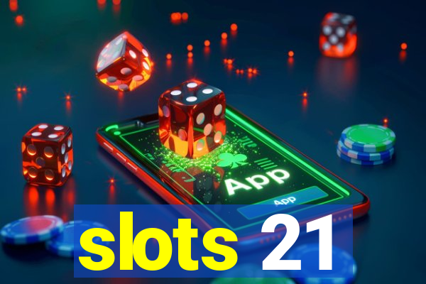 slots 21