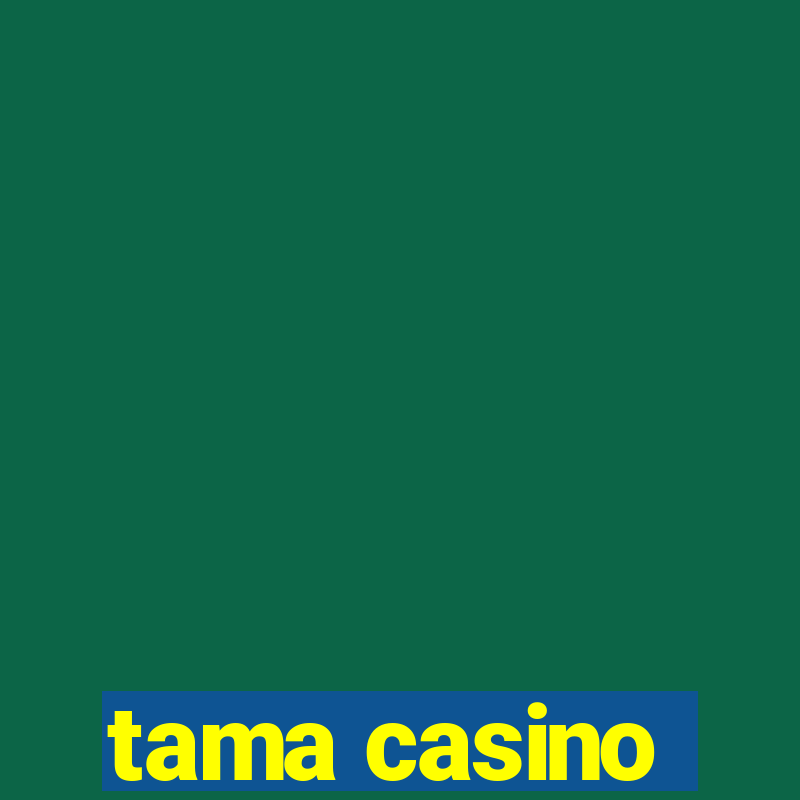 tama casino