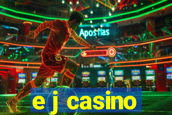 e j casino