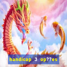 handicap 3 op??es - 3