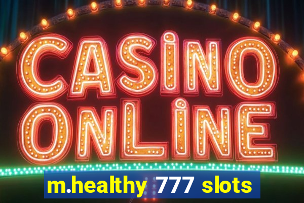 m.healthy 777 slots